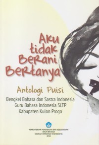 Aku tidak Berani Bertanya: Antologi Puisi