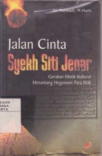 Jalan Cinta Syekh Siti Jenar : Gerakan Mistik Kultural Menentang Hegemoni Para Wali