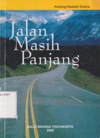 Jalan Masih Panjang: Antologi Naskah Drama