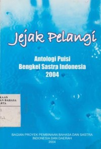 Jejak Pelangi: Antologi Puisi Bengkel Sastra Indonesia 2004