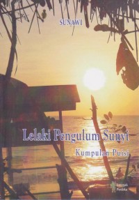 Lelaki Pengulum Sunyi: Kumpulan Puisi
