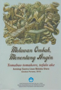 Melawan Ombak, Menentang Angin: Tomabao Tomakore, Tofalo Ake 9Antologi Sastra Lisan Maluku Utara