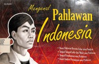 Mengenal Pahlawan Indonesia: Nama Pahlawan Beserta Gelar atau Pangkat, Tempat Tanggal Lahir dan Wafat sang Pahlawan, Tempat Pemakaman sang Pahlawan, Kisah Singkat Perjuangan sang Pahlawan