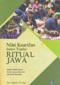 Nilai Kearifan dalam Tradisi Ritual Jawa: Kajian Naskah Kuna Serat Cariyos Dewi Sri dan Serat Mumule