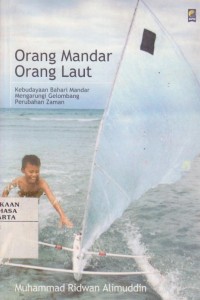 Image of Orang Mandar Orang Laut: Kebudayaan Bahari Mandar Mengarungi Gelombang Perubahan Zaman