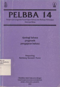 Image of PELBBA 14 ( Pertemuan Linguistik Pusat Kajian Bahasa  dan Budaya Atma Jaya:Keempat Belas): Tipilogi Bahasa, Pragmatik, Pengajaran Bahasa.