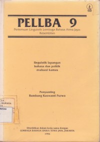 PELLBA 9 (Pertemuan Linguistik Pusat Kajian Bahasa dan Budaya Atma Jaya: Kesembilan): Linguistik LApangan, Bahasa dan Politik, Evaluasi Kamus