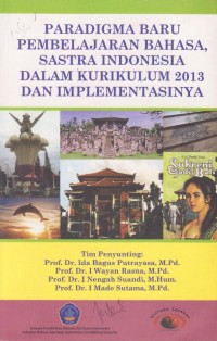 Paradigma Baru Pembelajaran Bahasa, Sastra Indonesia Dalam Kurikulum 2013 dan Implementasinya