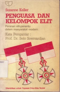 Penguasa dan Kelompok Elit: Peranan Elit Penentu dalam Masyarakat Modern=Beyond the Ruling Class: the Role of the Strategic Elites in Modern Societies
