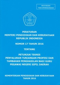 Peraturan Menteri Pendidikan dan Kebudayaan Republik Indonesia Nomor 17 Tahun 2016 tentang Petunjuk Teknis Penyaluran Tunjangan Profesi dan Tambahan Penghasilan bagi Guru Pegawai Negeri Sipil Daerah