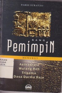Sang Pemimpin: Menurut Asthabrata, Wulang Reh, Tripama, Dasa Darma Raja