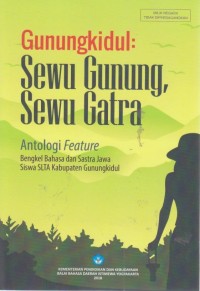 Gunungkidul: Sewu Gunung, Sewu Gatra (Antologi Feature Bengkel Bahasa dan Sastra Jawa Siswa SLTA Kabupaten Gunungkidul