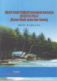 Sikap Dan Pemertahanan Bahasa Di Kota Palu (Kasus Etnik Jawa Dan Sunda)