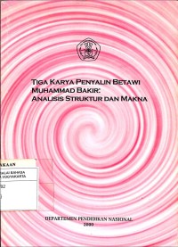 Tiga Karya Penyalin Betawi Muhammad Bakir: Analisis Struktur dan Makna