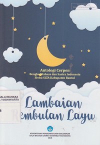 Lambaian Rembulan Layu: Antologi Cerpen Bengkel Bahasa dan Sastra Indonesia Siswa SLTA Kabupaten Bantul